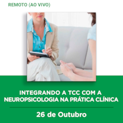 29. Curso remoto | Integrando a TCC com a Neuropsicologia na prática clínica | 26/10