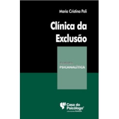 Clínica da exclusão (Coleção Clínica Psicanalítica)