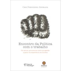 Encontro da política com o trabalho: Um estudo psicossocial sobre autogestão a partir da e