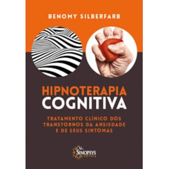 Hipnoterapia Cognitiva - Tratamento clínico dos transtornos de ansiedade e seus sintomas