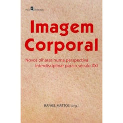 Imagem Corporal - Novos olhares numa perspectiva interdisciplinar para o século XXI