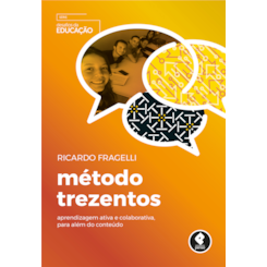 Método Trezentos - Aprendizagem Ativa e Colaborativa, para Além do Conteúdo