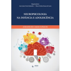 Neuropsicologia Na Infância e Adolescência Através de Casos Clínicos