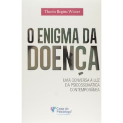 O enigma da doença: uma conversa à luz da psicossomática contemporânea