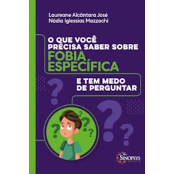 O Que Você Precisa Saber sobre Fobia Específica e tem Medo de Perguntar