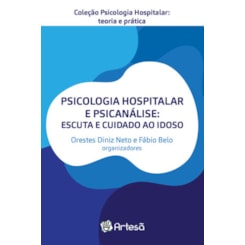 Psicologia hospitalar e psicanálise: escuta e cuidado ao idoso