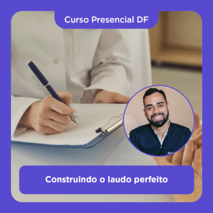 04. Curso presencial DF | Construindo o Laudo Perfeito | 11/04