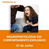 14. Curso Presencial RJ | Neuropsicologia do Comportamento Explosivo | 27/06