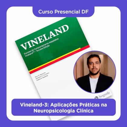 18. Curso Presencial DF | Vineland-3: Aplicações Práticas na Neuropsicologia Clínica | 26/07