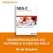 24. Curso Presencial RJ | Neuropsicologia do Autismo e o uso do SRS-2 | 20/10