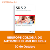 26. Curso Presencial RJ | Neuropsicologia do Autismo e o uso do SRS-2 | 20/10