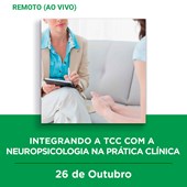 27. Curso remoto | Integrando a TCC com a Neuropsicologia na prática clínica | 26/10