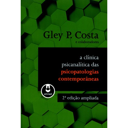 A Clínica Psicanalítica das Psicopatologias Contemporâneas (2ª Edição)
