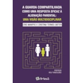 A guarda compartilhada como uma resposta eficaz à alienação parental A guarda compartilhada como uma resposta eficaz à alienação parental