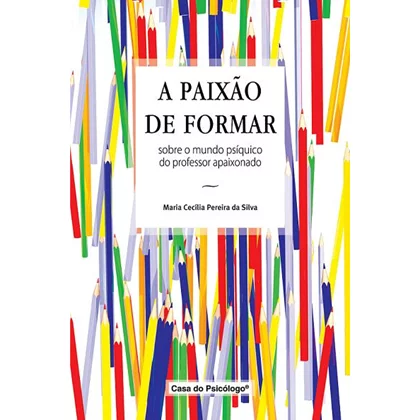 A paixão de formar: sobre o mundo psíquico do professor apaixonado