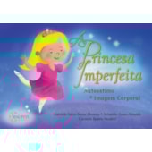 A princesa imperfeita: autoestima e imagem corporal A princesa imperfeita: autoestima e imagem corporal
