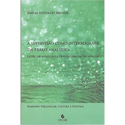 A supervisão como interrogante da práxis analítica - desejo de analista e a transmissão da psicanáli