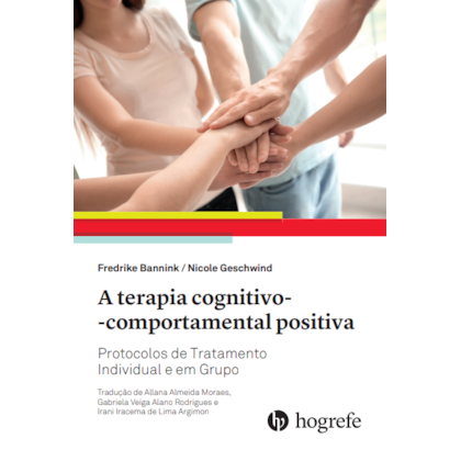 A terapia cognitivo-comportamental positiva: Protocolos de Tratamento Individual e em Grupo