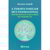 A terapia familiar multigeracional - Instrumentos e recursos do terapeuta A terapia familiar multigeracional - Instrumentos e recursos do terapeuta