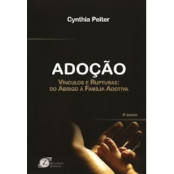 Adoção - Vínculos E Rupturas Do Abrigo À Família Adotiva