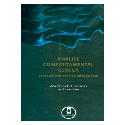 Análise Comportamental Clínica: Aspectos Teóricos e Estudos de Caso