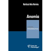 Anomia - Ruptura civilizatória e sofrimento psíquico (Coleção Clínica Psicanalítica)