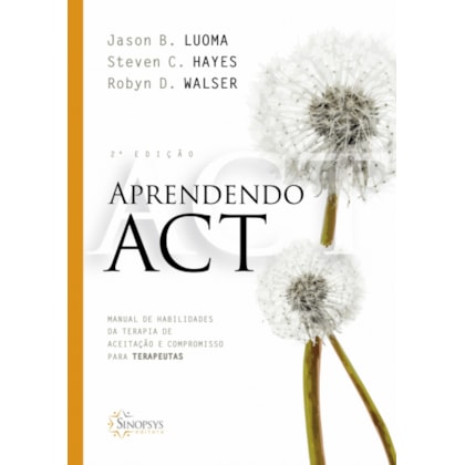 Aprendendo ACT: manual de habilidades da terapia de aceitação e compromisso para terapeutas