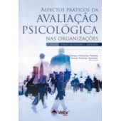 Aspectos práticos da avaliação psicológica nas organizações Aspectos práticos da avaliação psicológica nas organizações