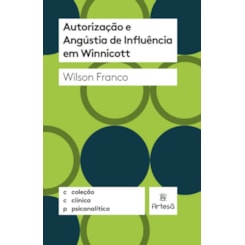 Autorização e angústia de influência em Winnicott – Coleção clínica psicanalítica