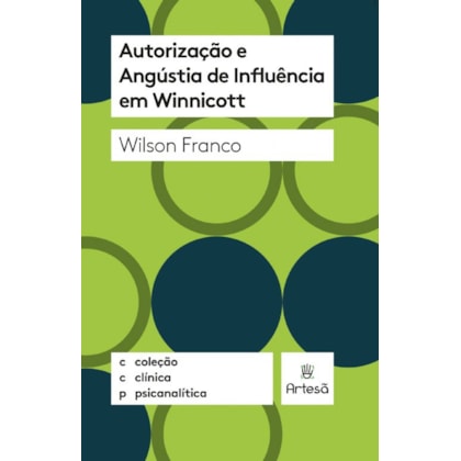 Autorização e angústia de influência em Winnicott – Coleção clínica psicanalítica