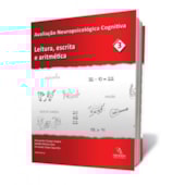 Avaliação Neuropsicológica Cognitiva Vol. 3 - Leitura, escrita e aritmética Avaliação Neuropsicológica Cognitiva Vol. 3 - Leitura, escrita e aritmética