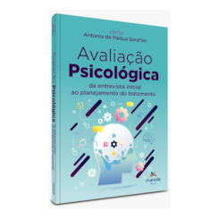 Avaliação Psicológica - 1ª Edição - Da entrevista inicial ao planejamento do tratamento