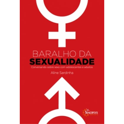 Baralho da sexualidade: conversando sobre sexo com adolescentes e adultos.