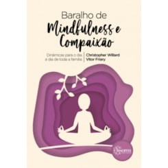 Baralho de Mindfulness e Compaixão: Dinâmicas para o dia a dia de toda a família