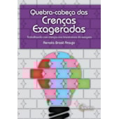 Baralho Quebra-Cabeça das Crenças Exageradas: Trabalhando com Crenças nos Transtornos do Exagero Baralho Quebra-Cabeça das Crenças Exageradas: Trabalhando com Crenças nos Transtornos do Exagero