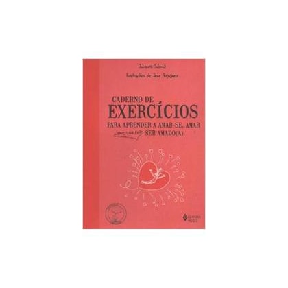 Caderno de exercícios para aprender a amar-se, amar e porque não ser amado(a)