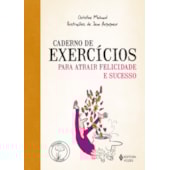 Caderno de Exercicios para Atrair Felicidade e Sucesso Caderno de Exercicios para Atrair Felicidade e Sucesso