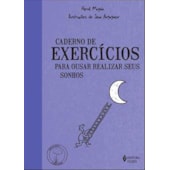 Caderno de exercícios para ousar realizar seus sonhos Caderno de exercícios para ousar realizar seus sonhos