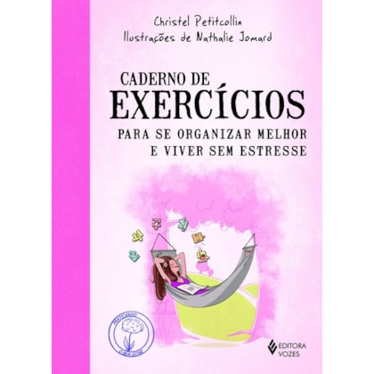 Caderno De Exercícios Para Se Organizar Melhor E Viver Sem Estresse