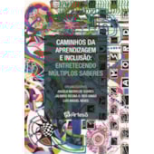 Caminhos da Aprendizagem e Inclusão: Entretecendo Múltiplos Saberes Caminhos da Aprendizagem e Inclusão: Entretecendo Múltiplos Saberes