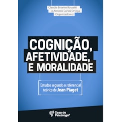 Cognição, afetividade e moralidade - Estudos segundo o referencial teórico de Jean Piaget