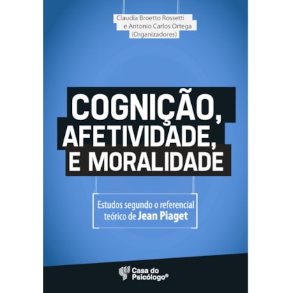 Cognição, afetividade e moralidade - Estudos segundo o referencial teórico de Jean Piaget