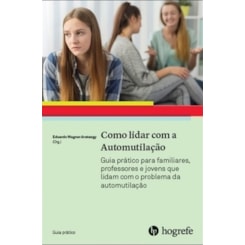 Como lidar com a automutilação (Coleção Guia Prático)