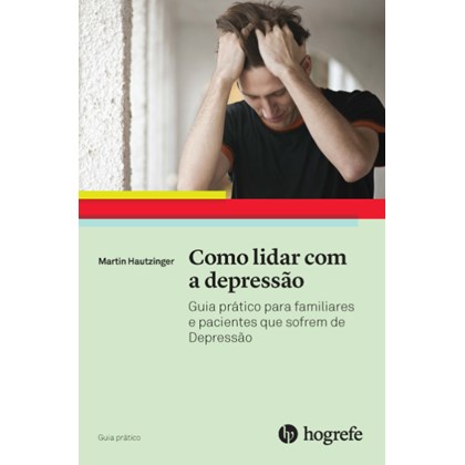 Como lidar com a Depressão (Coleção Guia Prático)