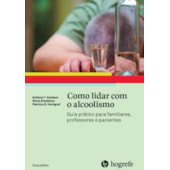 Como lidar com o alcoolismo (Coleção Guia Prático) Como lidar com o alcoolismo (Coleção Guia Prático)