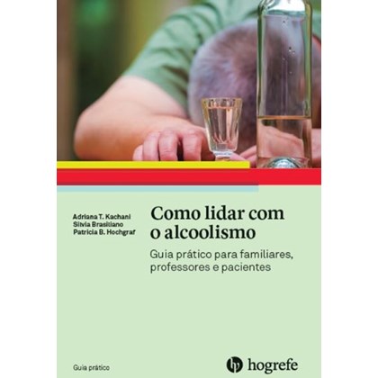 Como lidar com o alcoolismo (Coleção Guia Prático)