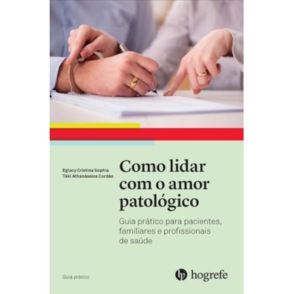 Como lidar com o amor patológico (Coleção Guia Prático)