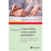 Como lidar com o amor patológico (Coleção Guia Prático) Como lidar com o amor patológico (Coleção Guia Prático)