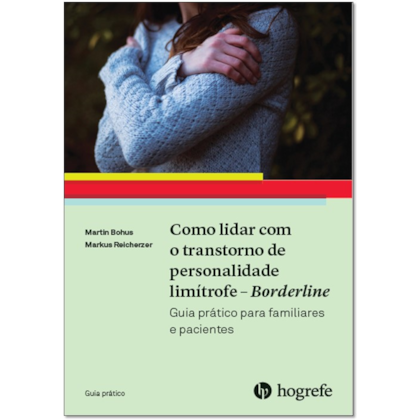 Como lidar com o transtorno de personalidade limítrofe - Borderline (Coleção Guia Prático)