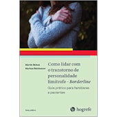 Como lidar com o transtorno de personalidade limítrofe - Borderline (Coleção Guia Prático) Como lidar com o transtorno de personalidade limítrofe - Borderline (Coleção Guia Prático)